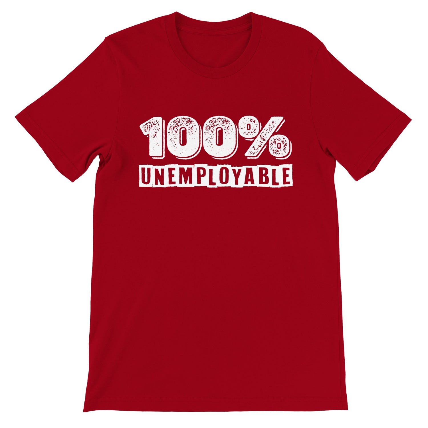100% Unemployable  – Unisex Premium Tee