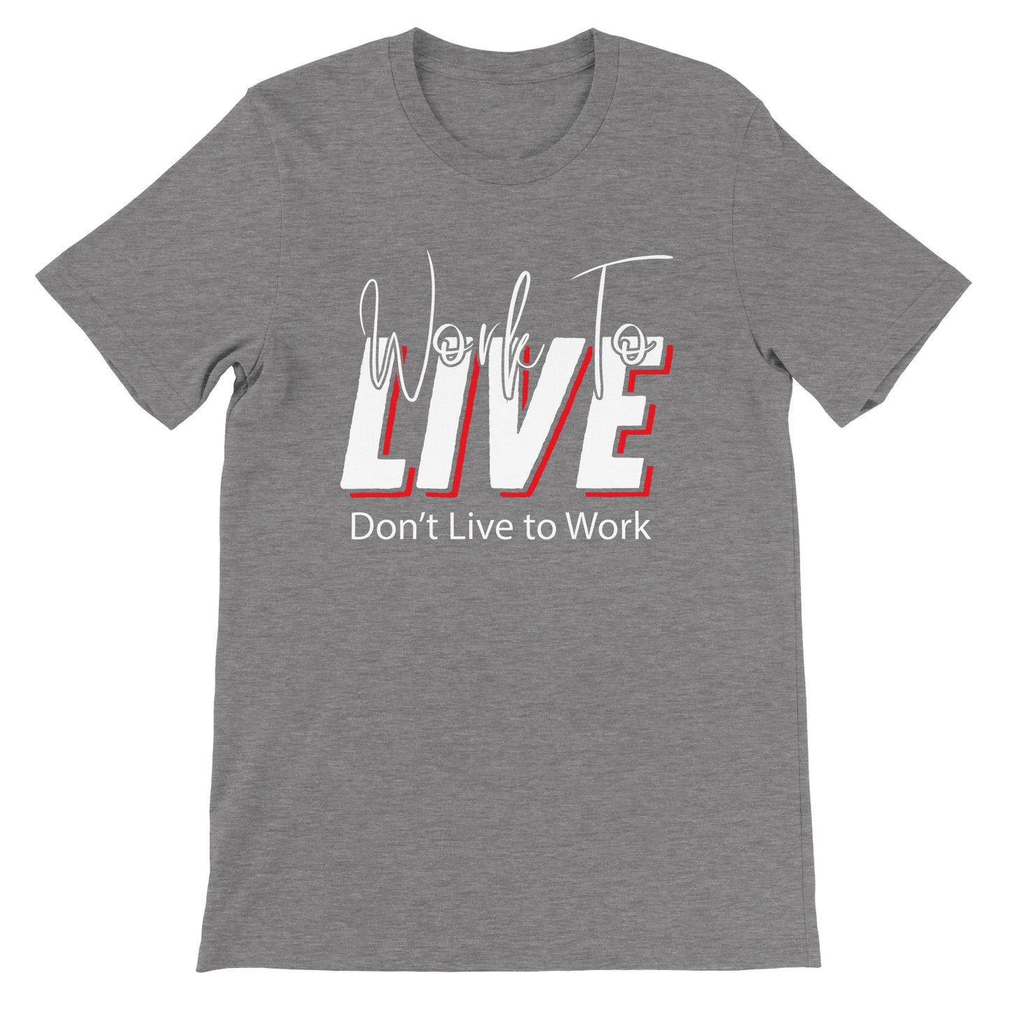 Work to Live Don't Live To Work T-Shirt