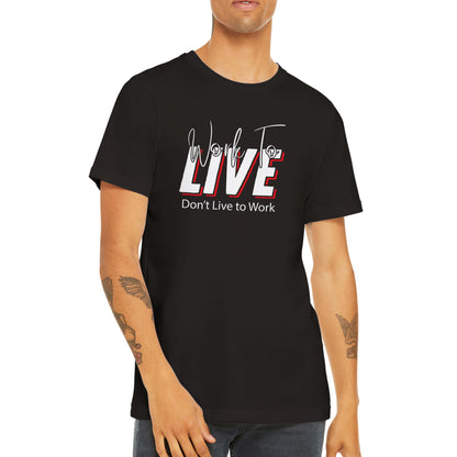 Work to Live Don't Live To Work T-Shirt