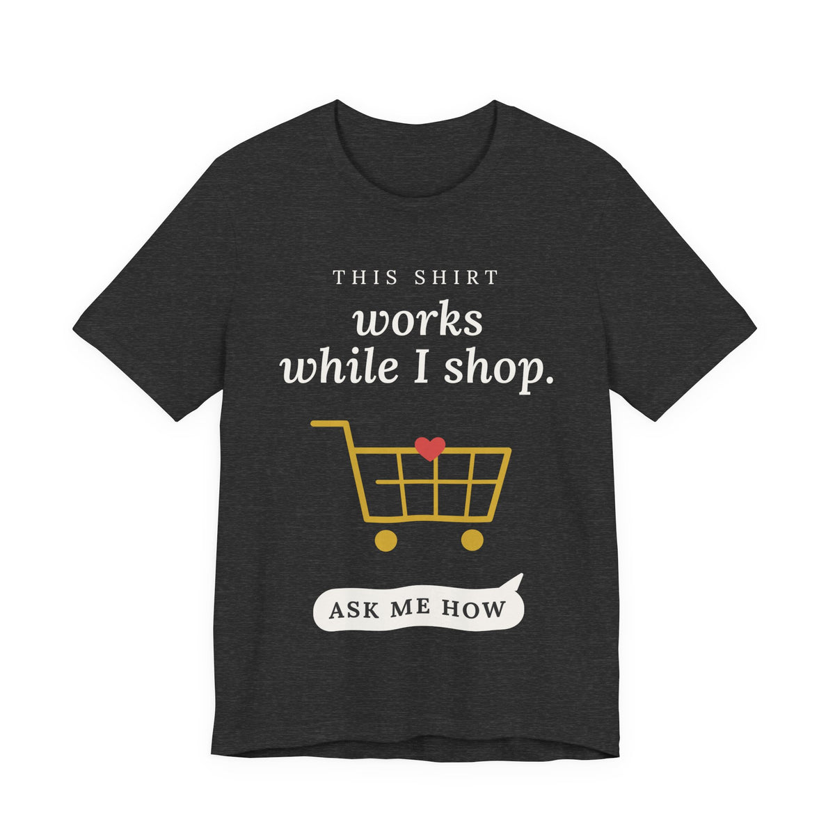This Shirt Works While I Shop - Ask Me How