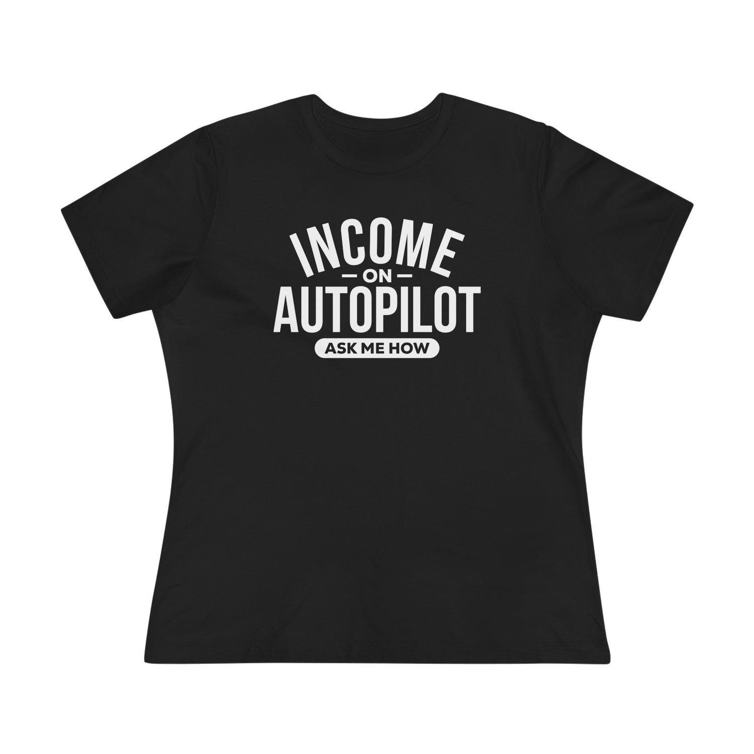 Black women's relaxed graphic t-shirt with “Income on Autopilot – Ask Me How” text, designed to spark conversation about building income online, on a white background 