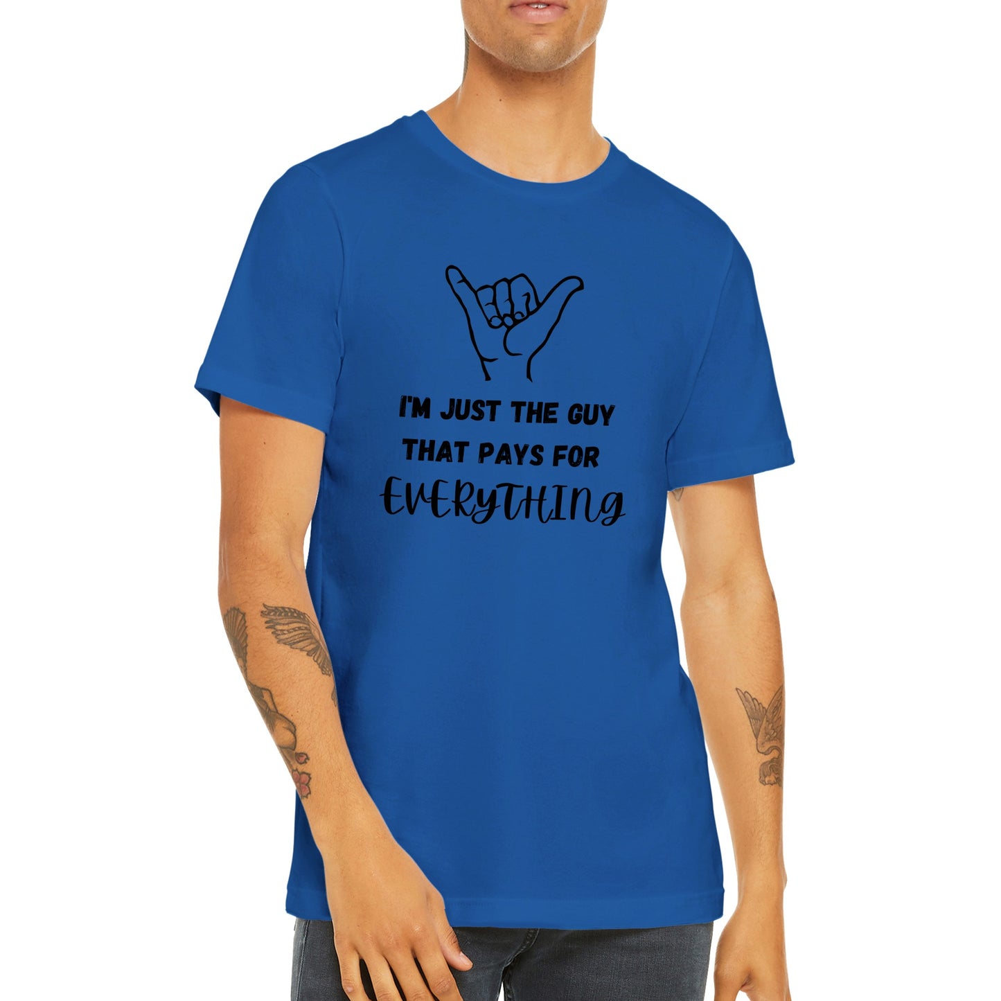 I'm Just the Guy that Pays for Everything T-Shirt