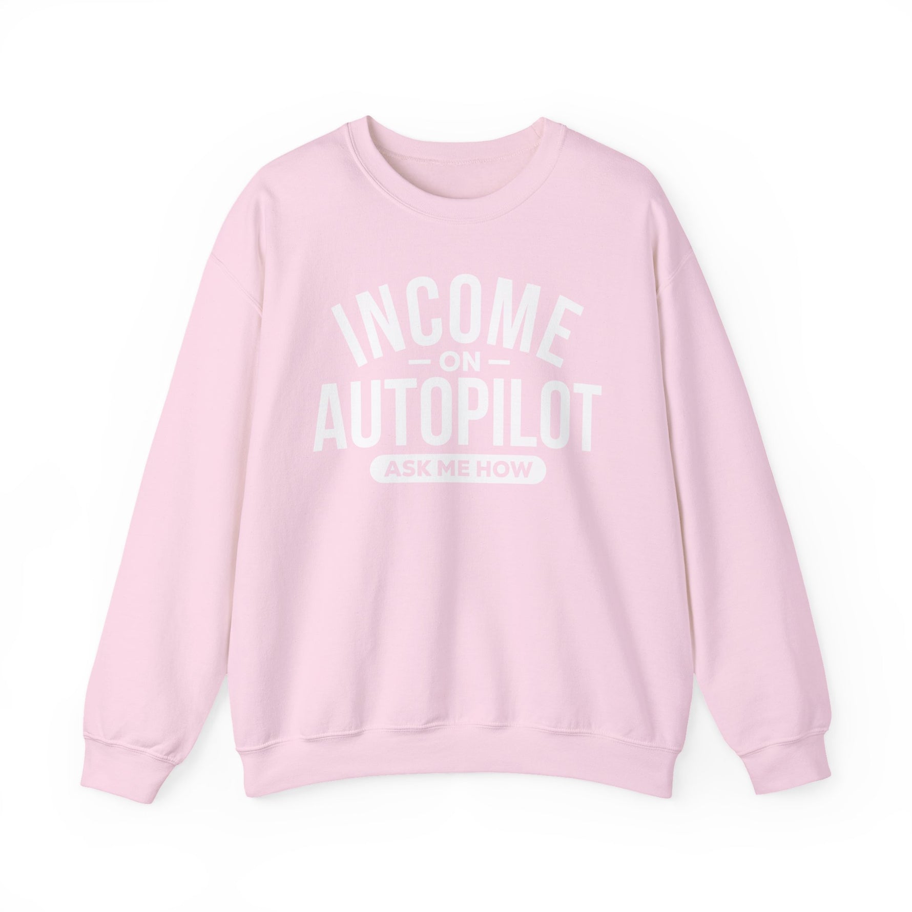 Pink unisex graphic sweatshirt with “Income on Autopilot – Ask Me How” text, designed to spark conversation about building income online, on a white background 