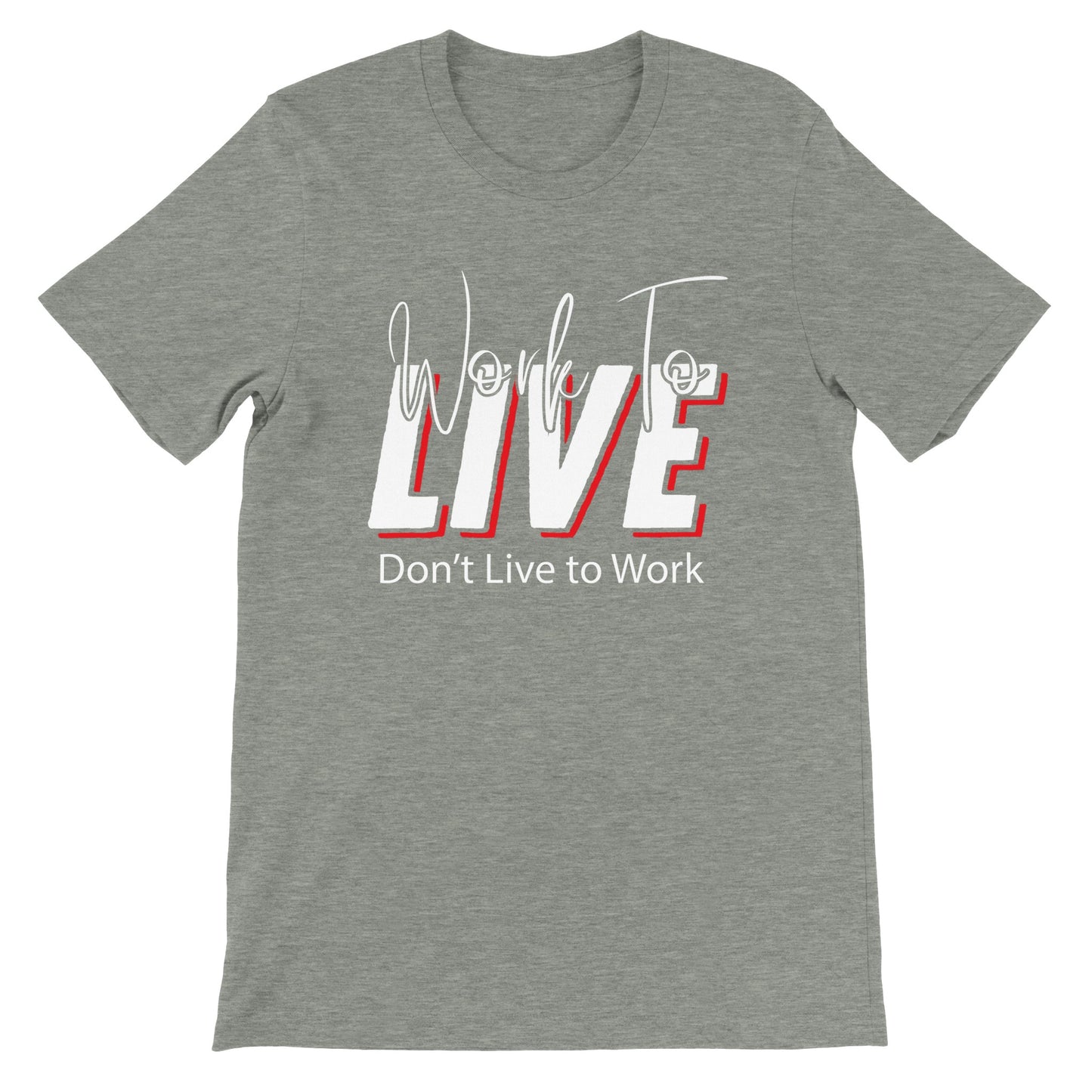 Work to Live Don't Live To Work T-Shirt