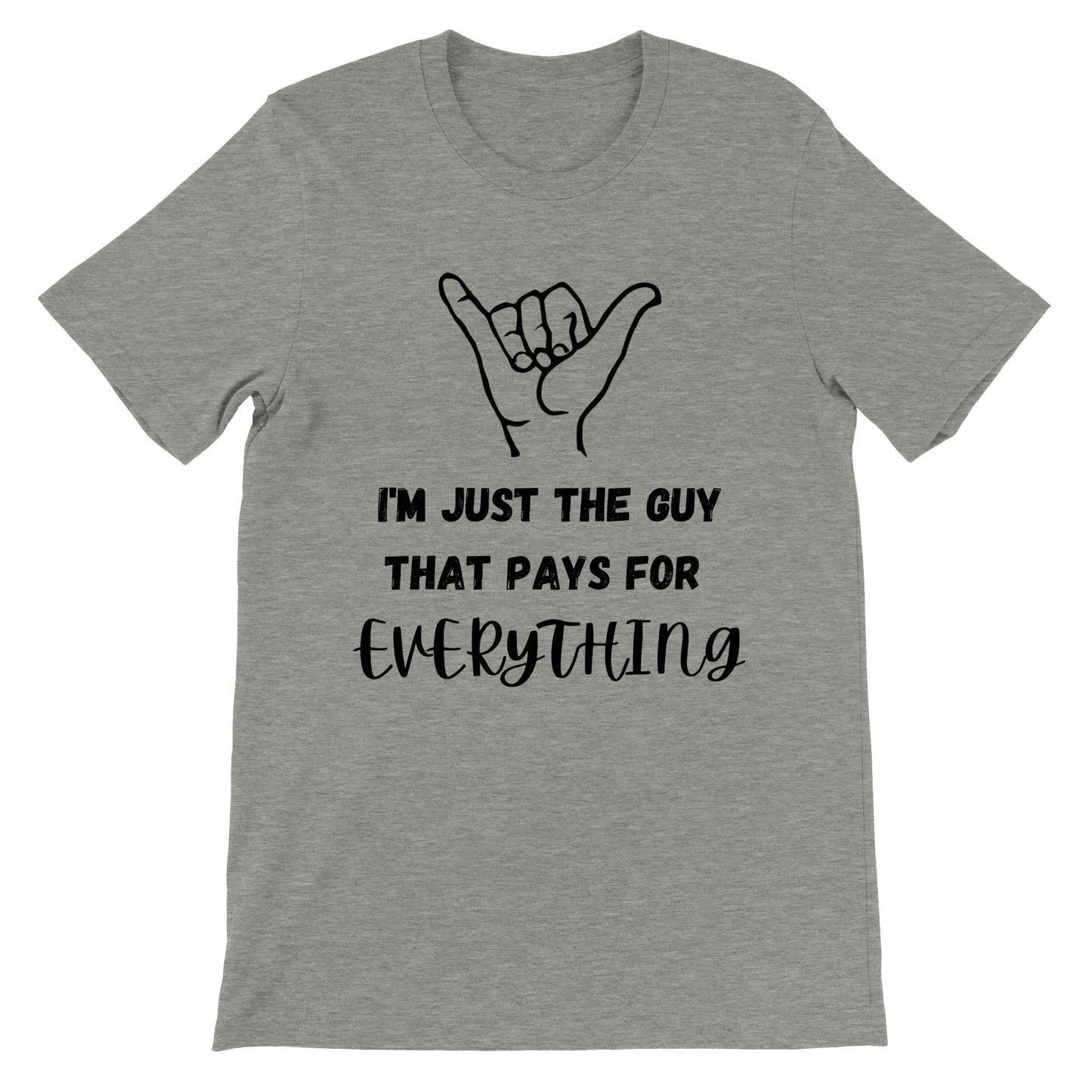 I'm Just the Guy that Pays for Everything T-Shirt