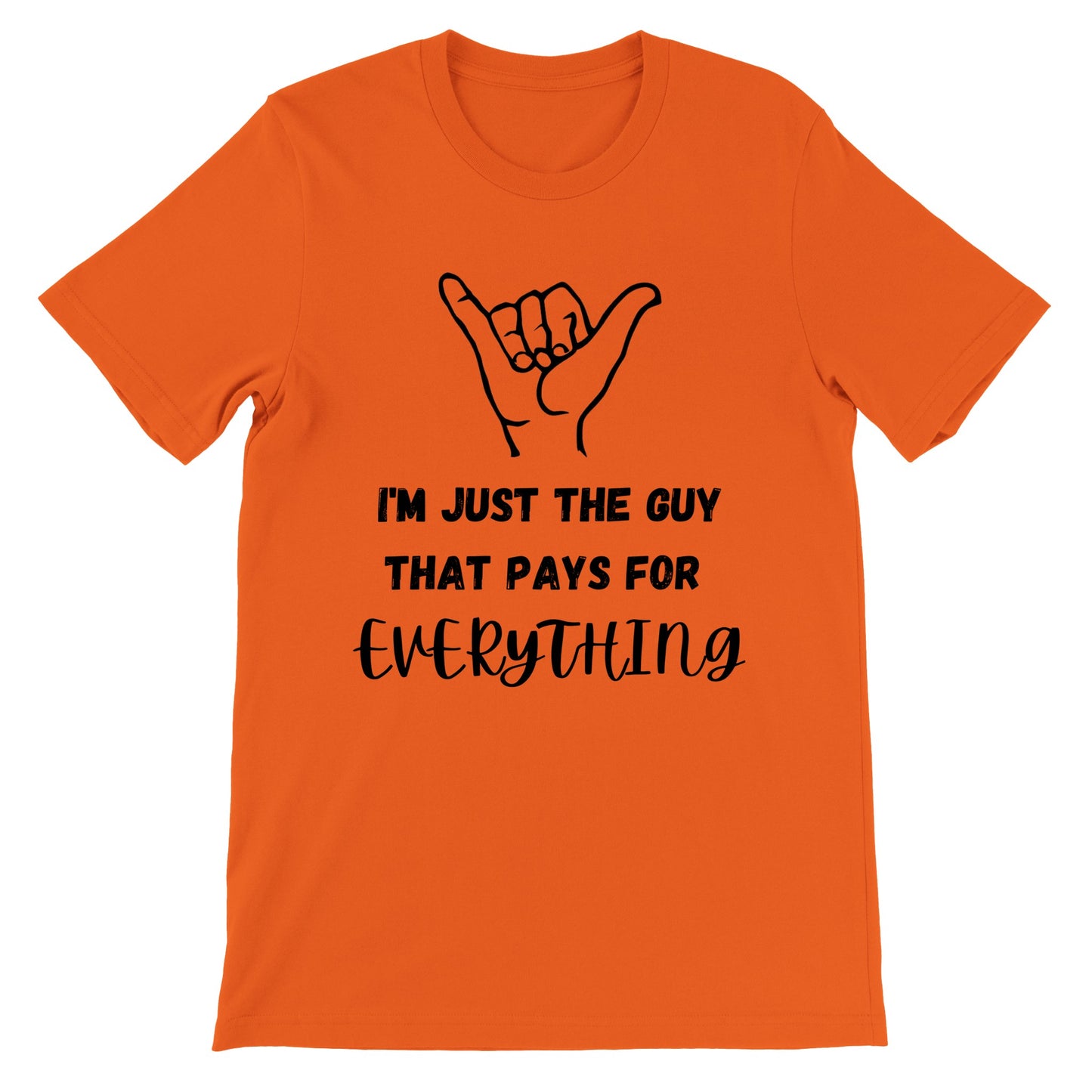 I'm Just the Guy that Pays for Everything T-Shirt