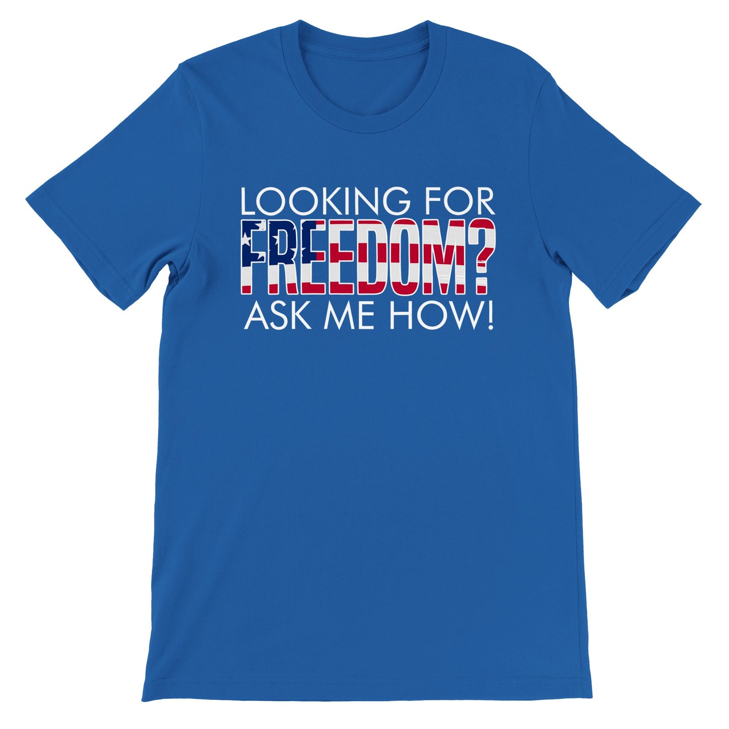 Looking For Freedom Ask Me How T-Shirt