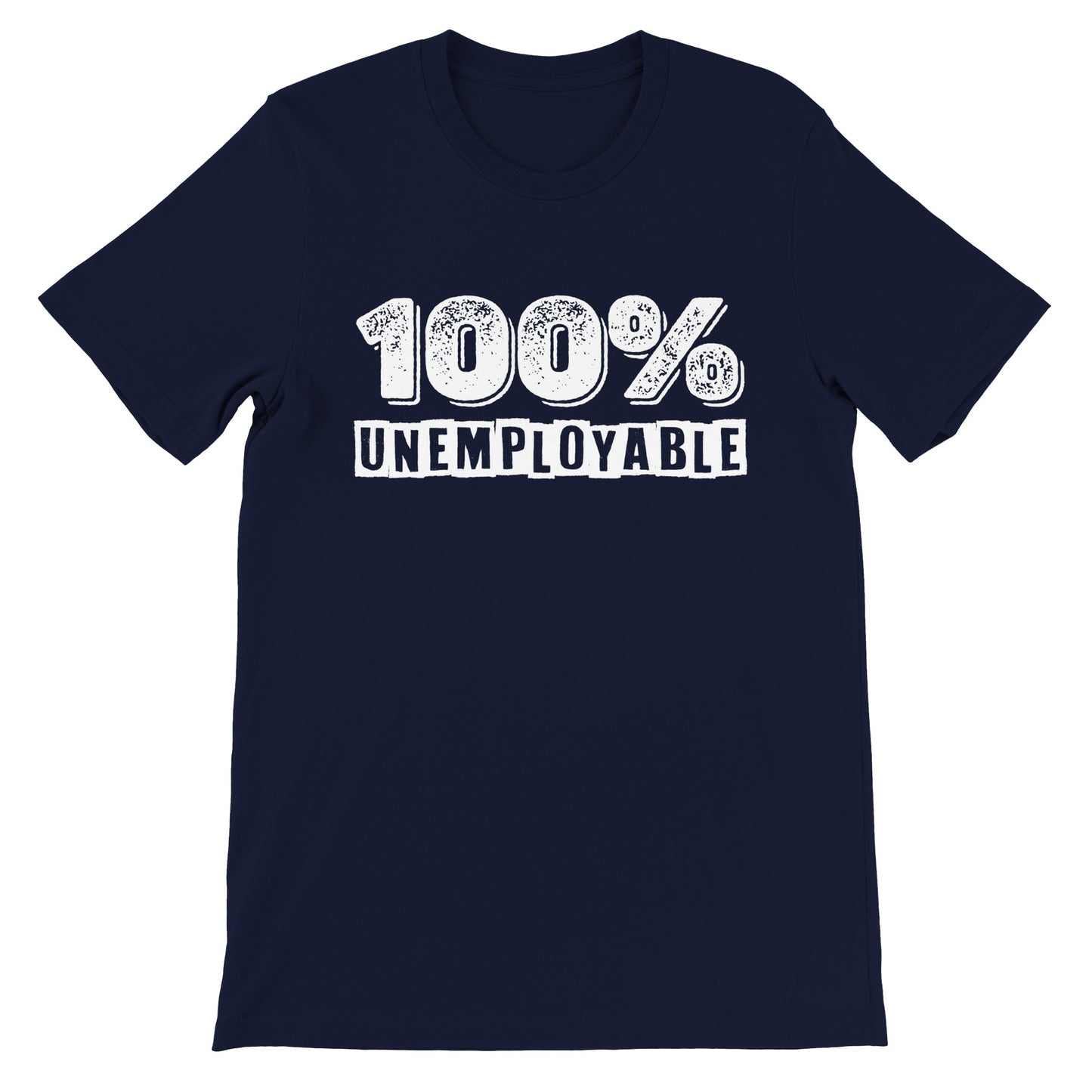 100% Unemployable T-Shirt