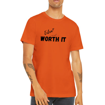 Extra and Worth It T-Shirt