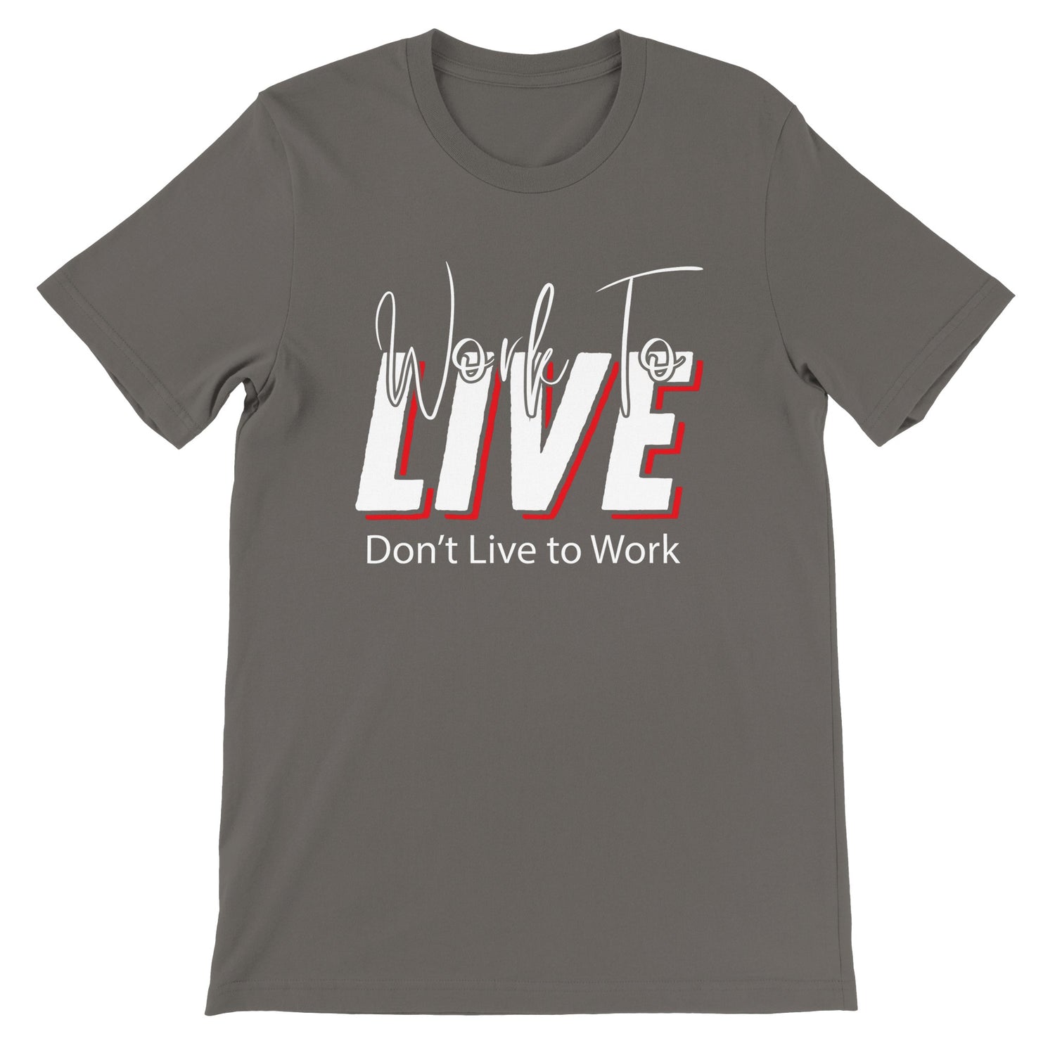 Work to Live, Don’t Live to Work – Unisex Premium Tee