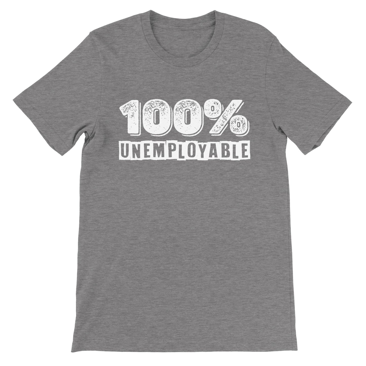 100% Unemployable T-Shirt