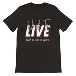 Work to live don’t live to work unisex premium graphic tee promoting freedom mindset