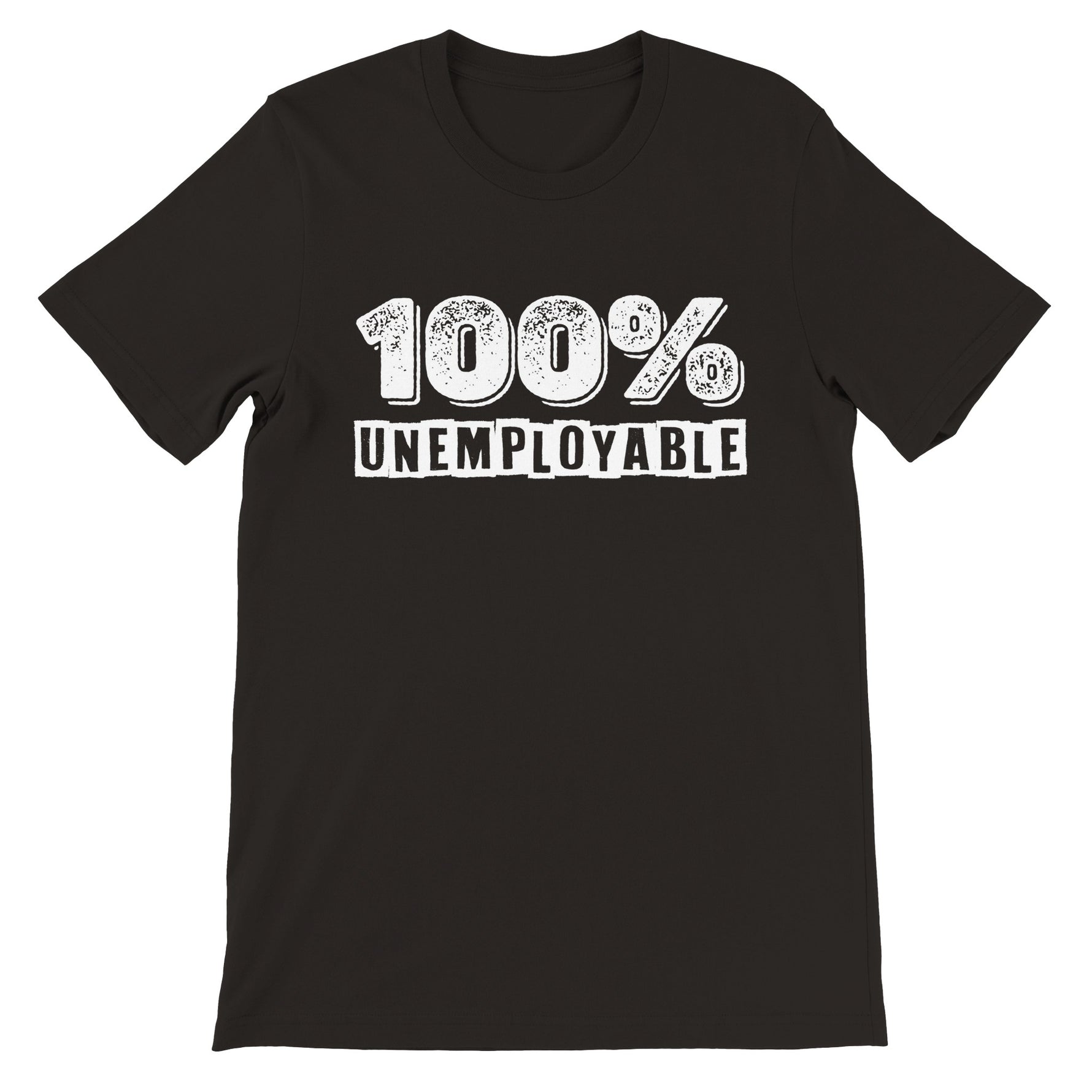 100 percent unemployable unisex premium graphic tee for entrepreneurs and creators