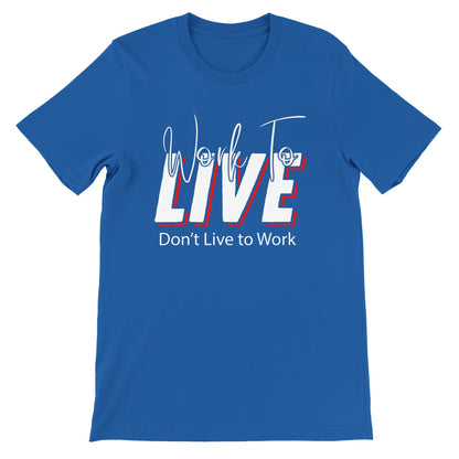 Work to Live Don't Live To Work T-Shirt