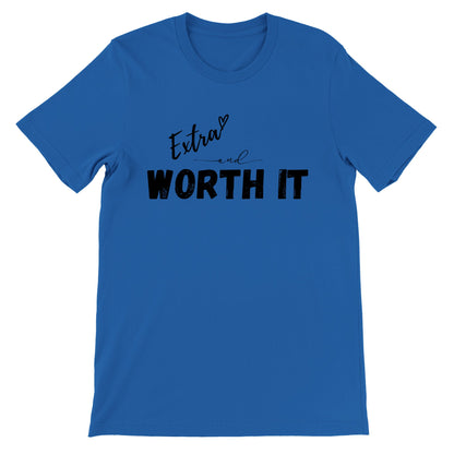 Extra and Worth It T-Shirt