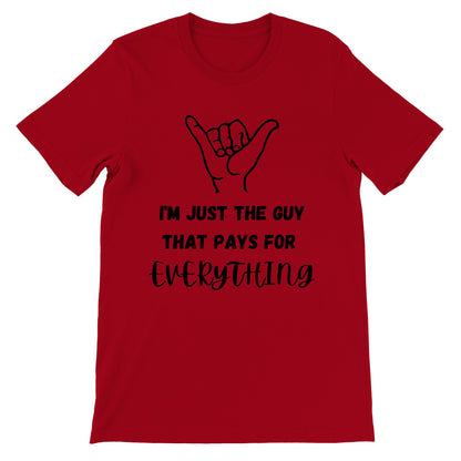 I'm Just the Guy that Pays for Everything T-Shirt