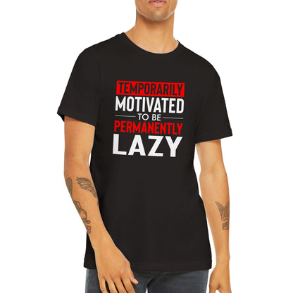 Temporarily Motivated to be Permanently Lazy T-Shirt