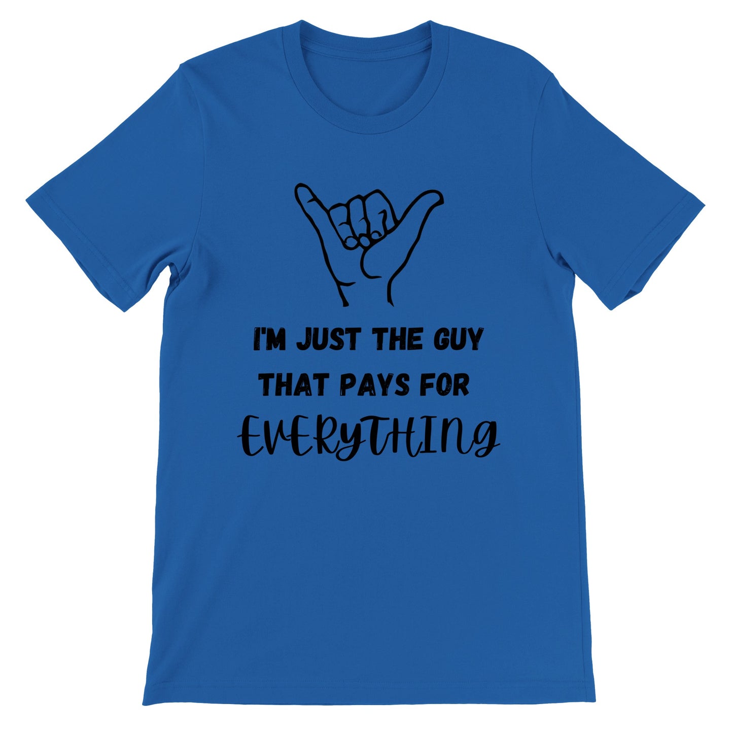 I'm Just the Guy that Pays for Everything T-Shirt