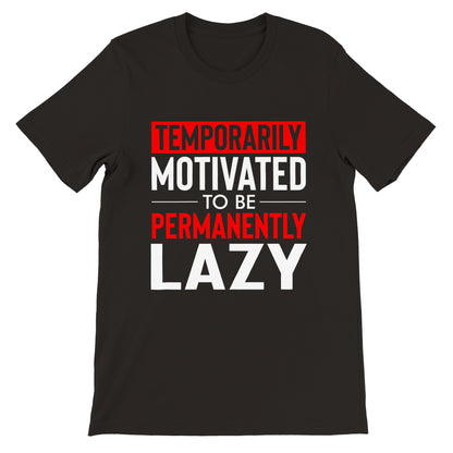 Temporarily Motivated to be Permanently Lazy T-Shirt